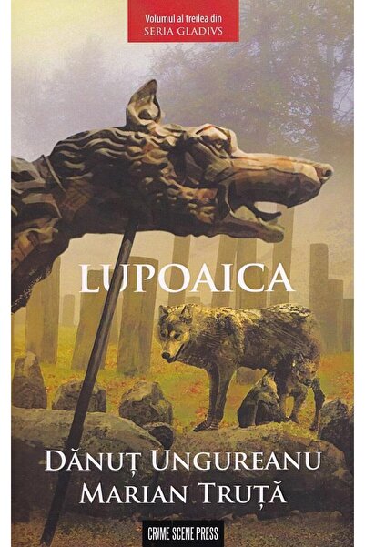Editura Crime Scene Press Lupoaica. Seria Gladivs, Volumul 3, Danut Ungurean