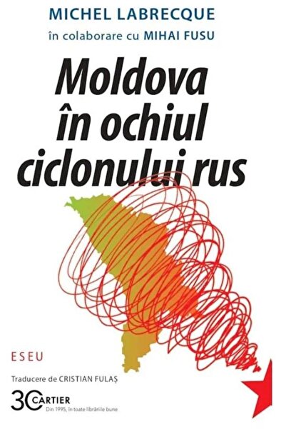 Editura Cartier Moldova in ochiul ciclonului rus, Michel Labrecque