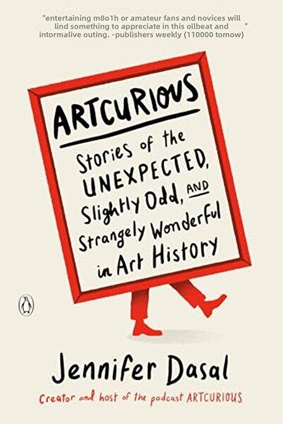 Penguin Random House ArtCurious: Stories of the Unexpected, Slightly Odd, and Strangely Wonderful in Art History