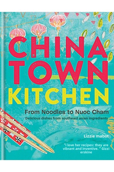 Hachette Chinatown Kitchen From Noodles To Nuoc Cham Delicious Dishes From So...