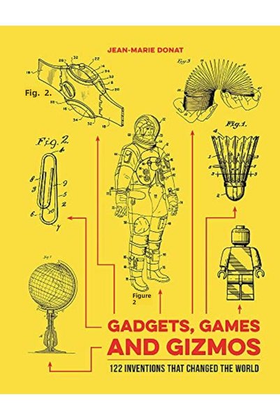Hachette Gadgets Games And Gizmos 120 Inventions That Changed The World