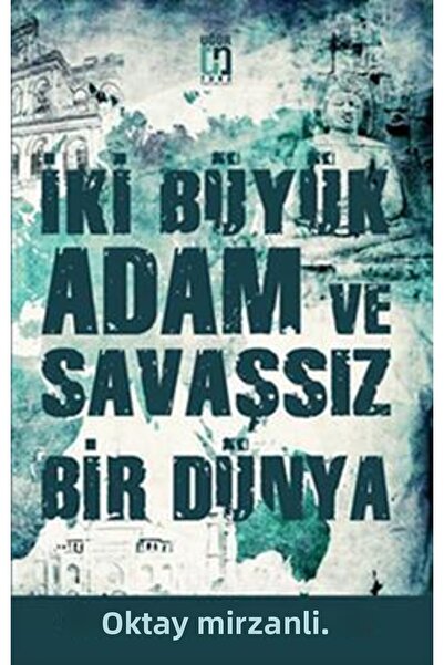 Uğur Tuna Yayınları Iki Büyük Adam Ve Savaşsız Bir Dünya - - Oktay Mirzanlı K...