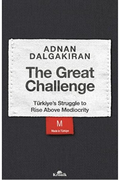 Kronik Kitap The Great Challenge - Türkiye’s Struggle to Rise Above Mediocrity