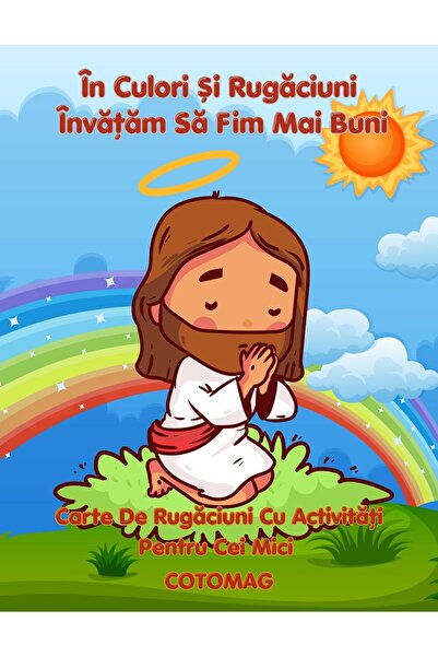 Cotomag Cartea De Rugaciuni Cu Activitati Pentru Cei Mici - In Culori Si Rugaciuni Invatam Sa Fim Mai Buni