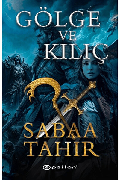 Epsilon Yayınevi Gölge ve Kılıç / Sabaa Tahir / / 9786254147524