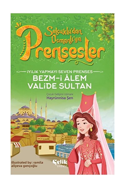 Çelik Yayınevi Selçuklu'dan Osmanlıya Prensesler Serisi - Iyilik Yapmayı Seve...