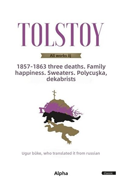 Alfa Yayınları Tolstoy Bütün Eserleri 3-üç Ölüm Aile Mutluluğu Kazaklar Polik...