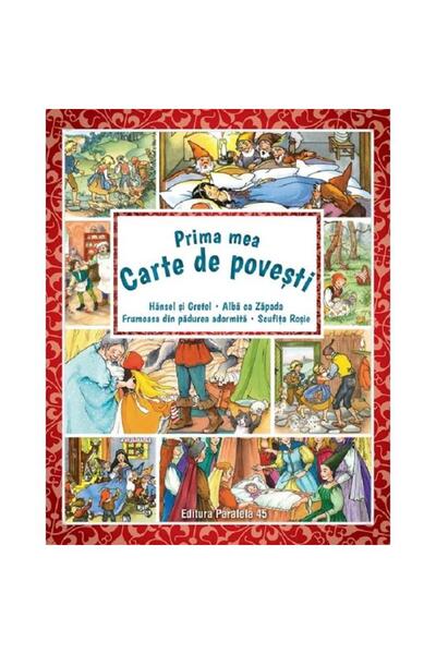 Paralela 45 Prima mea carte cu povești: Hansel și Gretel, Albă ca Zăpada, Fru...