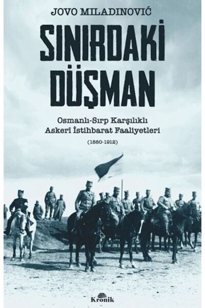 Kronik Kitap Sınırdaki Düşman Osmanlı-Sırp Karşılıklı Askeri İstihbarat Faali...