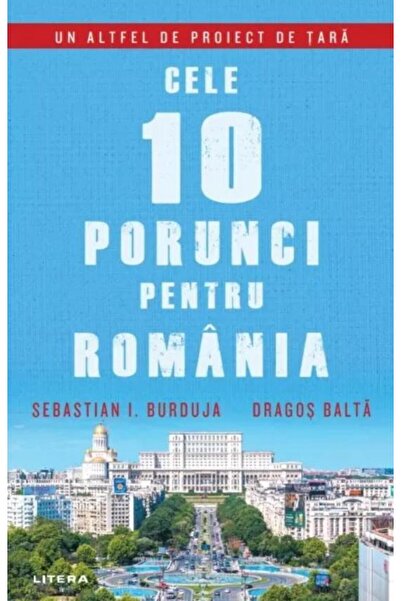 Editura Litera Cele 10 porunci pentru Romania, Sebastian I. Burdu