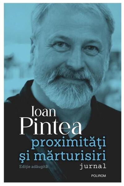 Editura Polirom Proximitati si marturisiri. Jurnal (editie adaugit