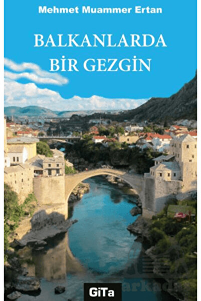 Gita Yayınları Balkanlarda Bir Gezgin / Mehmet Muammer Ertan / / 9786852363645