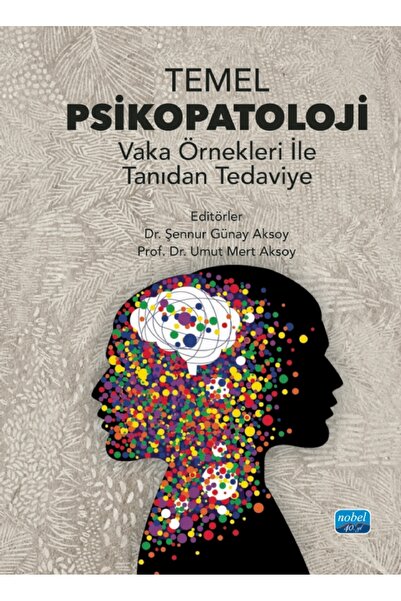 Nobel Akademik Yayıncılık TEMEL PSİKOPATOLOJİ - Vaka Örnekleri ile Tanıdan Te...