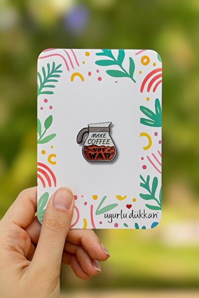 uğurlu dükkan MAKE COFFEE NOT WAR ROZETİ