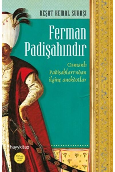 hayykitap Ferman Padişahındır - Osmanlı Padişahları’ndan İlginç Anekdotlar......