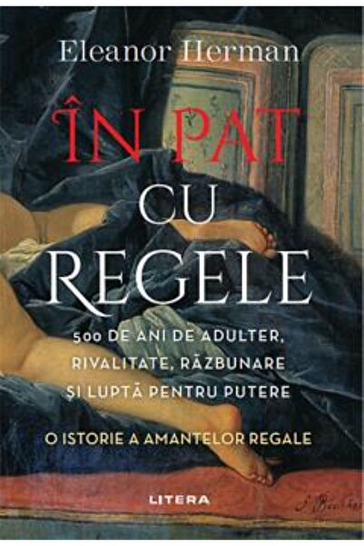 Litera In pat cu regele. 500 de ani de adulter, rivalitate, razbunare si lupt...