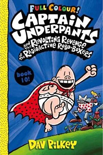 Scholastic Captain Underpants 10: The Revolting Revenge of the Radioactive Robo-Boxers (Colour Edition)