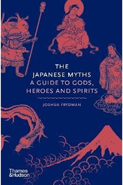 Thames & Hudson Japanese Myths: A Guide to Gods, Heroes and Spirits (Hardback edition)