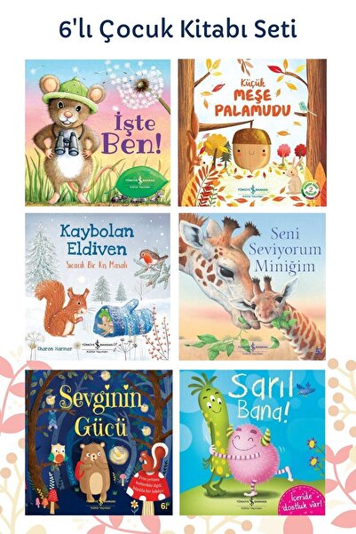 TÜRKİYE İŞ BANKASI KÜLTÜR YAYINLARI Işte Ben!+küçük Meşe Palamudu+kaybolan Eldiven+seni Seviyorum Miniğim+sevginin Gücü+sarıl Bana! Set
