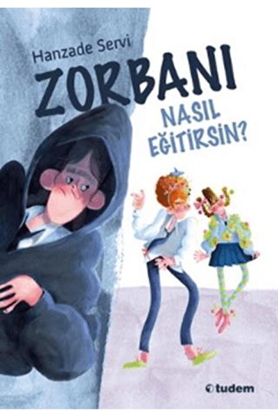 Tudem Zorbanı Nasıl Eğitirsin / Hanzade Servi / (Yeni Baskı)