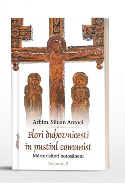 Editura Doxologia Flori duhovnicesti in pustiul comunist. Marturisit