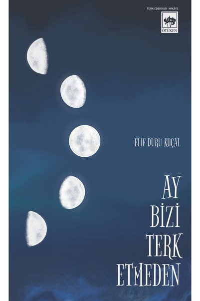 Ötüken Neşriyat Ay Bizi Terk Etmeden - Elif Duru Koçal