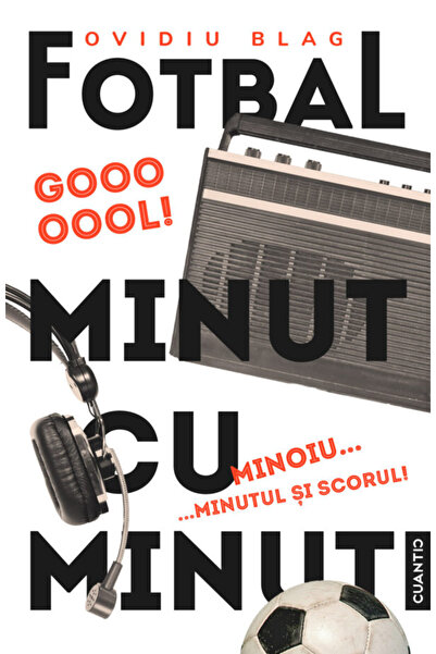 Editura Cuantic Fotbal minut de minut, de Ovidiu Blag