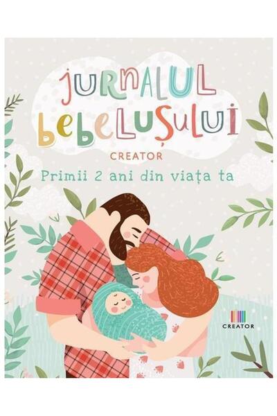 Editura Creator Jurnalul bebelusului. Primii doi ani din viata ta