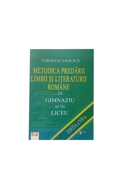 Emia Methodology of teaching Romanian language and literature in middle school and high school Ed.7 - Corneliu Craciun