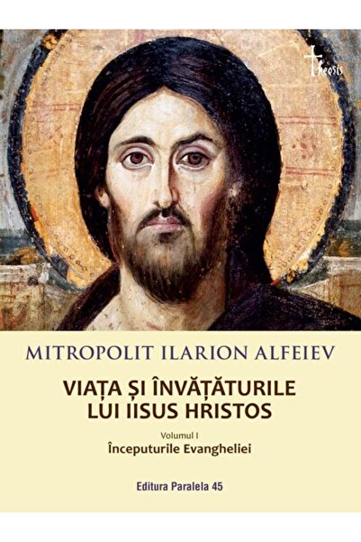 Editura Paralela 45 Viata si invataturile lui Iisus Hristos. Volumul I