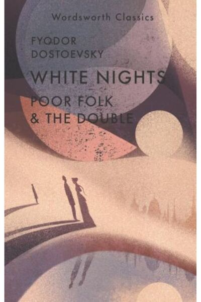 Wordsworth Editions Nopți albe; Oameni săraci; Dublul (Clasice Wordsworth)