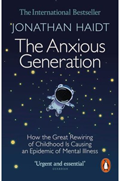 PENGUİN Generația anxioasă: Cum marea reprogramare a copilăriei provoacă o ep...