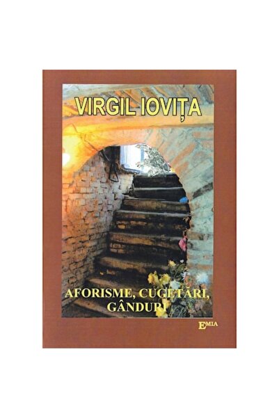 Emia Aforisme, Gânduri, Reflecții - Virgil Ioviță