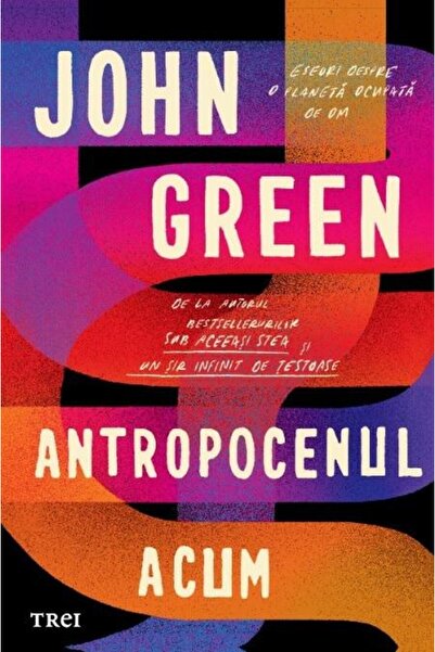 Editura Trei Antropocenul acum, John Green