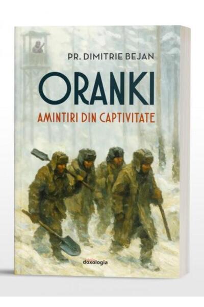 Editura Doxologia Oranki. Amintiri din captivitate, Dimitrie Bejan