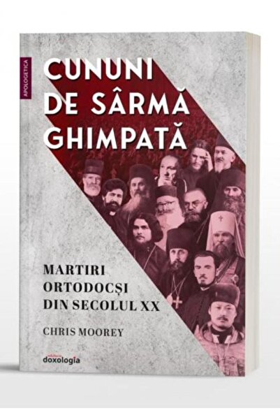Editura Doxologia Barbed wire wreaths. Orthodox martyrs from the