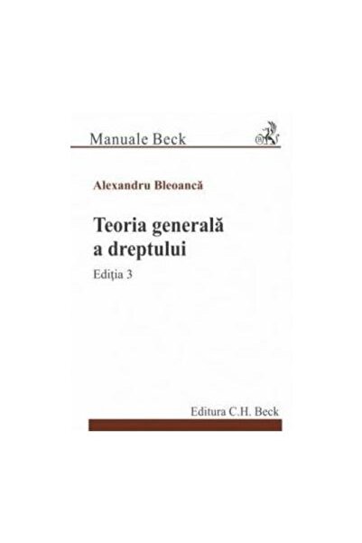 Editura CH Beck Teoria generala a dreptului. Editia 3, Alexandru B