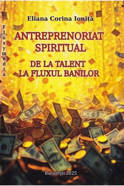 Fluxymedia ANTREPRENORIAT SPIRITUAL -DE LA TALENT LA FLUXULBANILOR