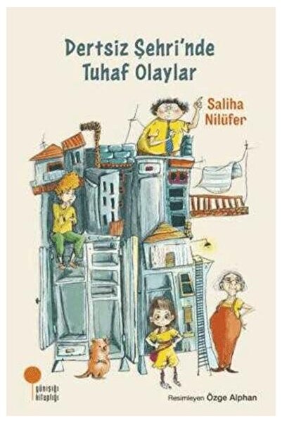 Günışığı Kitaplığı Dertsiz Şehrinde Tuhaf Olaylar Saliha Nilüfer Günışığı
