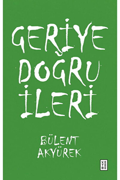 Ketebe Geriye Doğru İleri - Bülent Akyürek