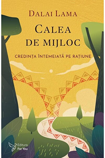 Editura For You The Middle Way. Faith Based on Reason, D