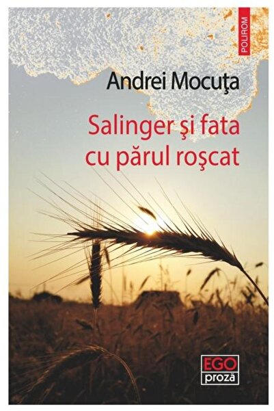 Editura Polirom Salinger si fata cu parul roscat, Andrei Mocuta