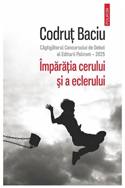 Editura Polirom Imparatia cerului si a eclerului, Codrut Baciu