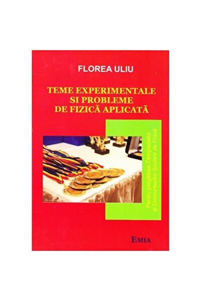 Emia Subiecte și probleme experimentale în fizica aplicată - Florea Uliu