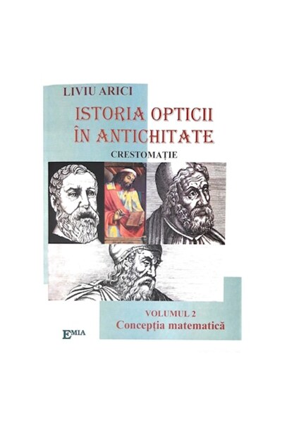 Editura Emia Istoria opticii în antichitate, vol. 2: Concepția matematică