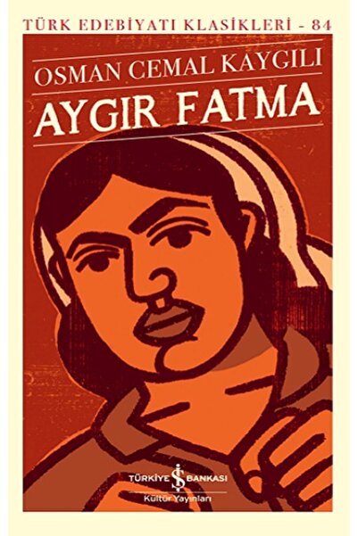 TÜRKİYE İŞ BANKASI KÜLTÜR YAYINLARI Aygır Fatma (Ciltli)