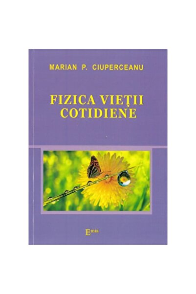 Emia The Physics of Everyday Life - Marian P. Ciuperceanu