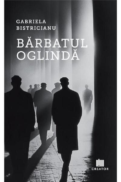 Editura Creator Barbatul oglinda, Gabriela Bistricianu