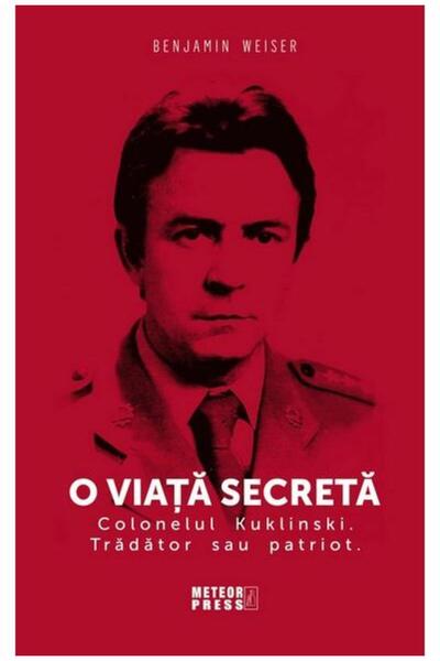 Editura Meteor Press O viata secreta. Colonelul Kuklinski. Tradator sau