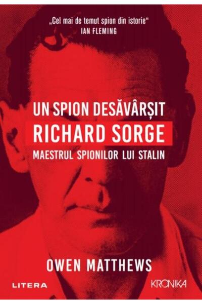 Editura Litera Un spion desavarsit. Richard Sorge, maestrul spion
